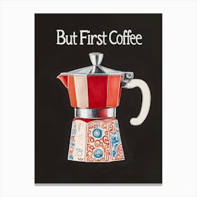 "But first Coffee", Moka Pot Malerei, Kaffee Liebe Typografie Canvas Print