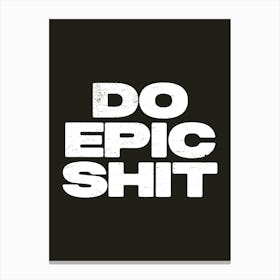 Do Epic Shit Canvas Print