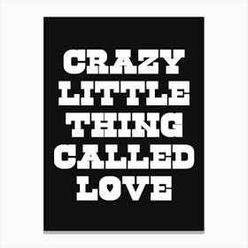 Black And White Crazy Little Thing Called Love Canvas Print