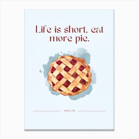 Life Is Short Eat More Pie Canvas Print