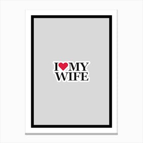 I Love My Wife Canvas Print