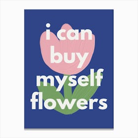 I can buy myself flowers Canvas Print