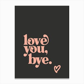 Love You Bye - Black Canvas Print