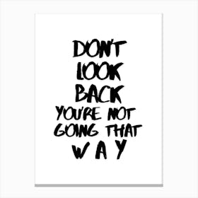 Don't look back you're not goning that way in white, InspirationalQuotes, MotivationalArt, ForwardThinking, PositiveMindset, LifeQuotes, PersonalGrowth, MotivationalPoster, UpliftingWords, SelfImprovement, Encouragement, MovingForward, PositiveVibes Canvas Print