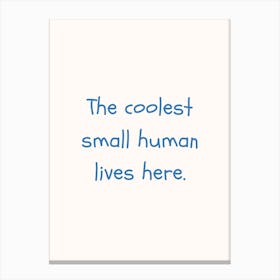 The Coolest Small Human Lives Here Blue Quote Poster Canvas Print