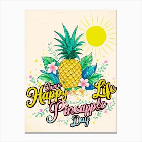 Happy Life Pineapple Day Canvas Print