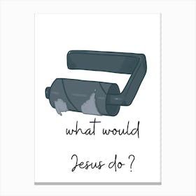 What Would Jesus Do? Canvas Print