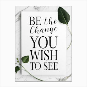 Be The Change You Wish To See 3 Canvas Print