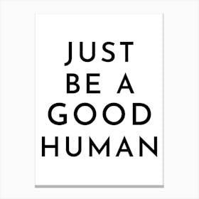 Just Be A Good Human Typography Canvas Print