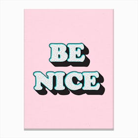 Be Nice Canvas Print