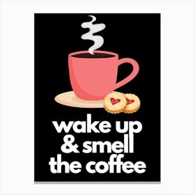 Wake Up & Smell The Coffee Print 1 Canvas Print
