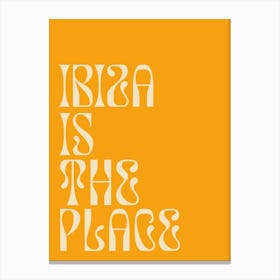 Ibiza Is The Place Canvas Print