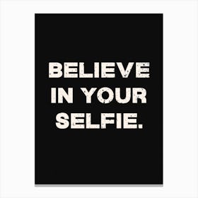 Believe In Your Selfie Canvas Print