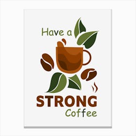 Have A Strong Coffee Abstract Coffee Cup Aesthetic Stylish Canvas Print