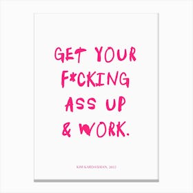 Get Your F*cking Ass Up & Work Pink Print Canvas Print