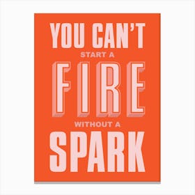 Orange Typographic You Can't Start A Fire Without A Spark Canvas Print