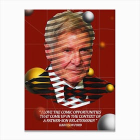 Quote In Ribbon Famous People Harrison Ford ― I Love The Comic Opportunities That Come Up In The Context Of A Father Son Relationship Canvas Print