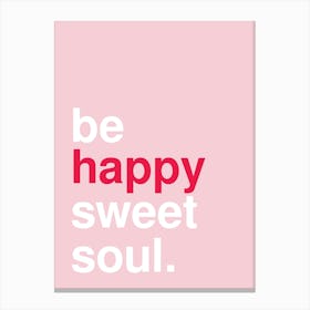 Be Happy Sweet Soul Statement Pink Canvas Print