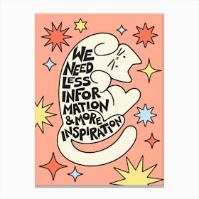 We Need Less Information And More Inspiration Canvas Print