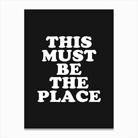 Black This Must Be The Place Canvas Print