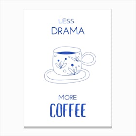 Less Drama More Coffee Canvas Print
