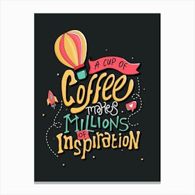 A Cup Of Coffee Makes Millions Of Inspiration Canvas Print