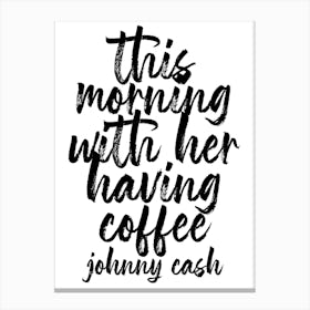 This Morning With Her Having Coffee Johnny Cash Quote Bold Script Canvas Print