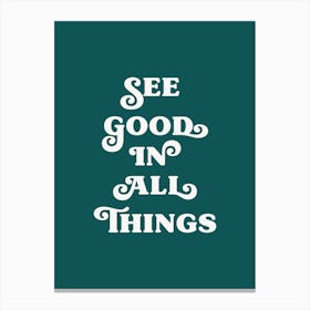 See Good In All Things (Green tone) Canvas Print