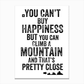 You Can't Buy Happiness But You Can Climb A Mountain Print | Adventure Print Canvas Print