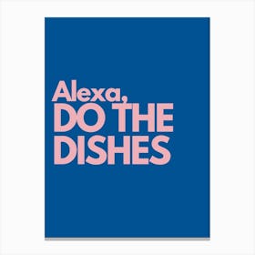 Alexa Do The Dishes Pink And Navy Kitchen Typography Canvas Print