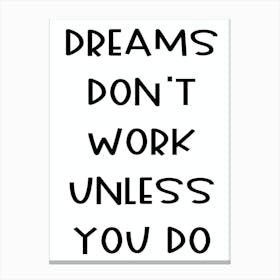 Dreams Don't Work Unless You Do Canvas Print