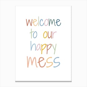 Welcome To Our Happy Mess Kids and Nursery Canvas Print