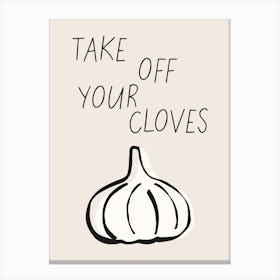 Take Off Your Cloves Canvas Print