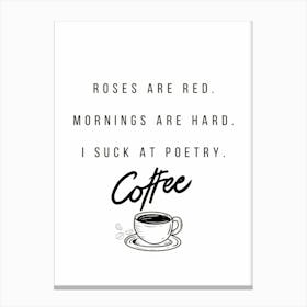 Roses Are Red Mornings Are Hard I Suck At Poetry Coffee Stampe su tela