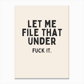 Let Me File That Under Fuck It. | Oatmeal And Black Canvas Print