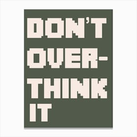 Don't Overthink It Canvas Print