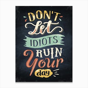 Don't Let Idiots Ruin Your Day — kitchen art print, kitchen wall decor Canvas Print