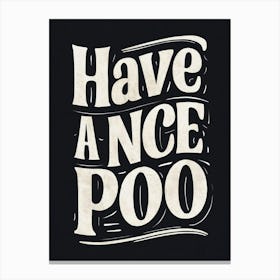 Have A Nice Poo Canvas Print