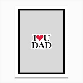 I Love You Dad Canvas Print