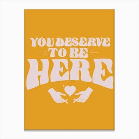 Deserve To Be Here Canvas Print