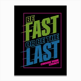 Be Fast or Last Choose Your Legacy Canvas Print