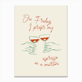 On Fridays I Prefer My Espresso In A Martini Canvas Print