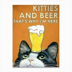 Kitties And Beer That'S Why I'M Here Canvas Print