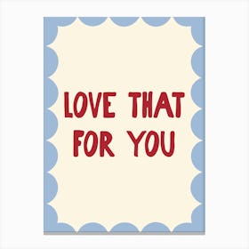 Love That For You - Blue and Red Canvas Print