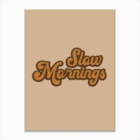 Slow Mornings Canvas Print