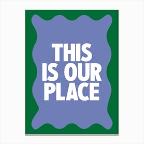 This Is Our Place 1 Canvas Print