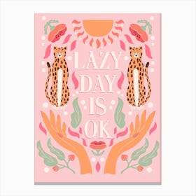 Lazy Day Is Ok Typography With Cheetahs, Open Hands And Florals On Pink Square Canvas Print