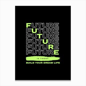 Future Is Today Build Your Dream Life Canvas Print