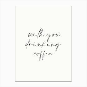 With You Drink Coffee Famous Quotes Inspirational Black and White Typography Poster Print Art Lover Inspired Canvas Print