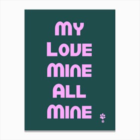 My Love Mine All Mine Canvas Print